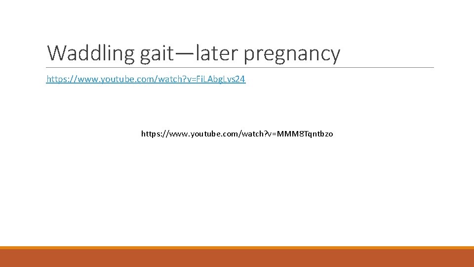 Waddling gait—later pregnancy https: //www. youtube. com/watch? v=Fi. LAbg. Lvs 24 https: //www. youtube.