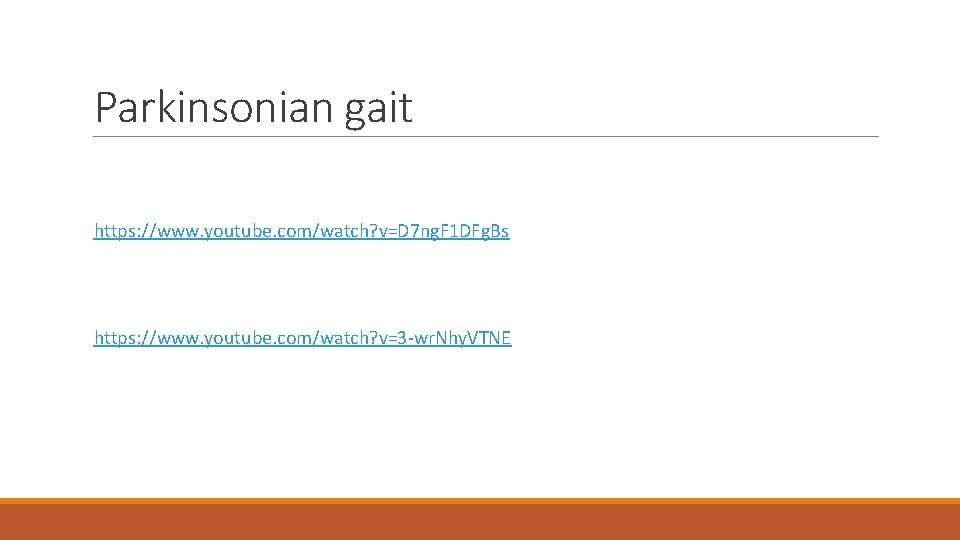 Parkinsonian gait https: //www. youtube. com/watch? v=D 7 ng. F 1 DFg. Bs https: