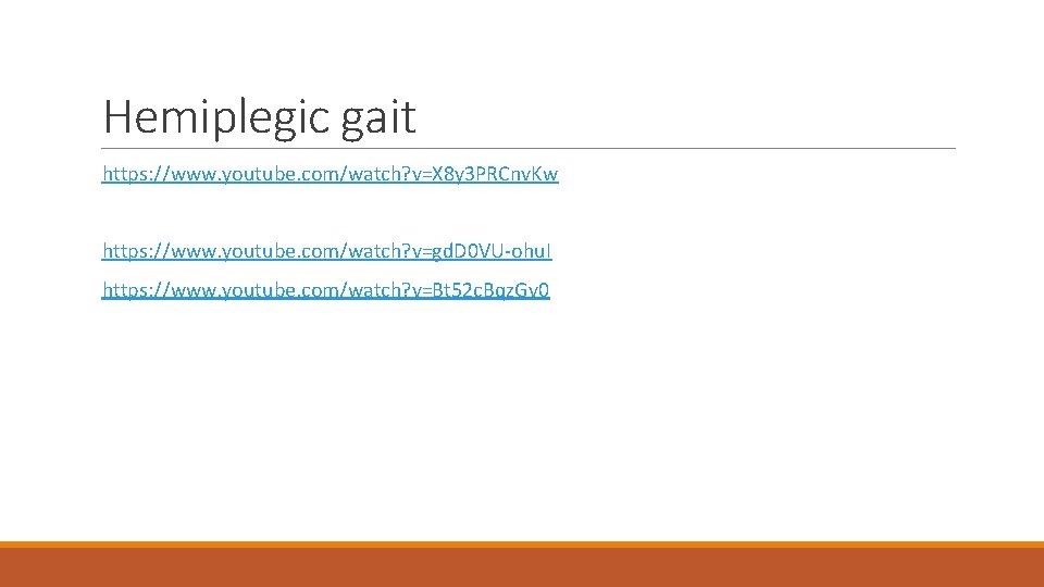 Hemiplegic gait https: //www. youtube. com/watch? v=X 8 y 3 PRCnv. Kw https: //www.