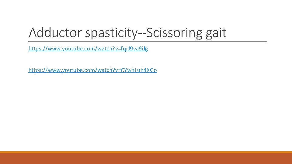 Adductor spasticity--Scissoring gait https: //www. youtube. com/watch? v=fqr. J 9 va 9 i. Jg