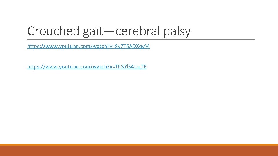 Crouched gait—cerebral palsy https: //www. youtube. com/watch? v=Sv 7 T 5 ADXqy. M https: