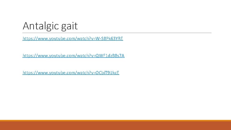 Antalgic gait https: //www. youtube. com/watch? v=W-S 8 Pk 63 YRE https: //www. youtube.