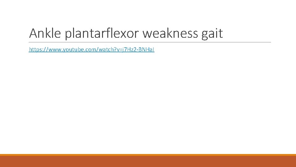 Ankle plantarflexor weakness gait https: //www. youtube. com/watch? v=j 7 Hz 2 -BNHa. I