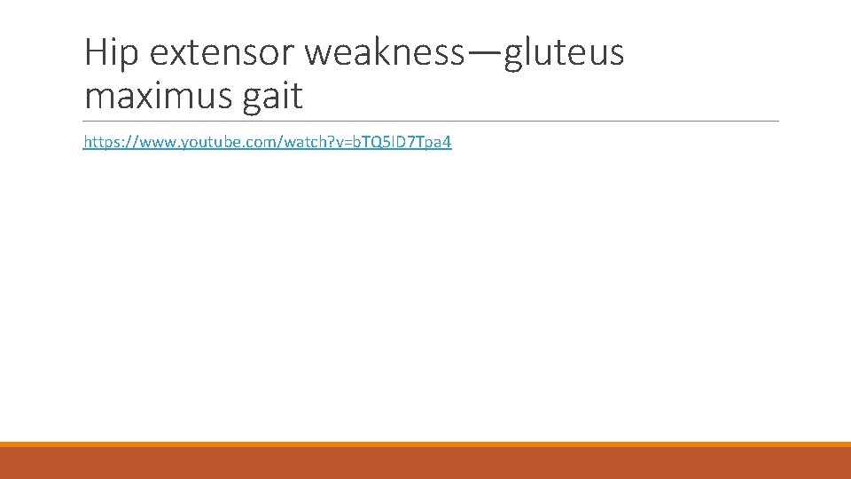 Hip extensor weakness—gluteus maximus gait https: //www. youtube. com/watch? v=b. TQ 5 ID 7