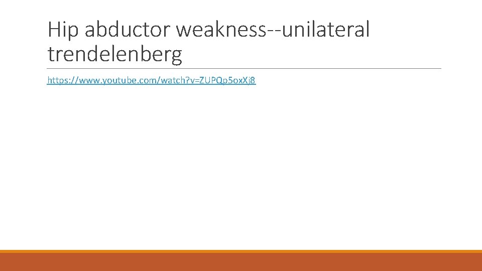 Hip abductor weakness--unilateral trendelenberg https: //www. youtube. com/watch? v=ZUPQp 5 ox. Xj 8 