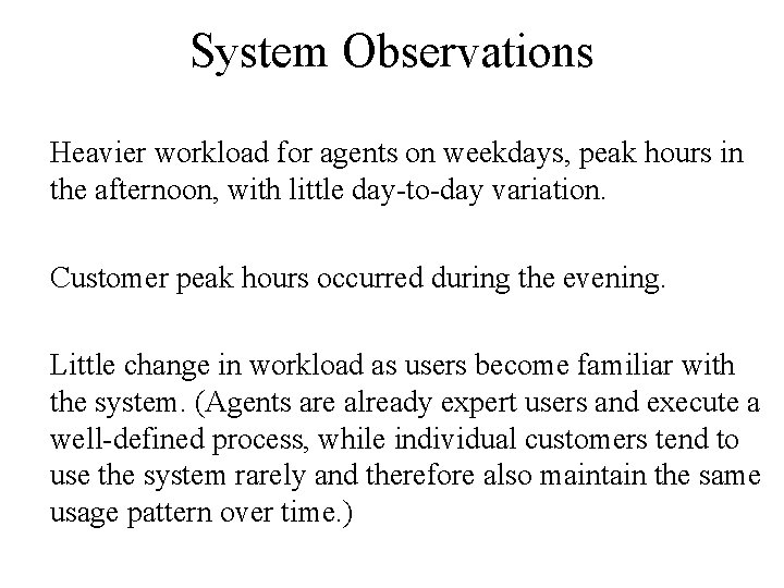 System Observations Heavier workload for agents on weekdays, peak hours in the afternoon, with