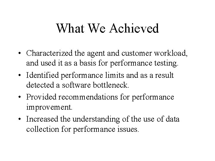 What We Achieved • Characterized the agent and customer workload, and used it as