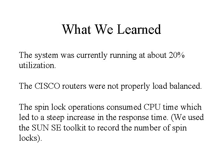 What We Learned The system was currently running at about 20% utilization. The CISCO