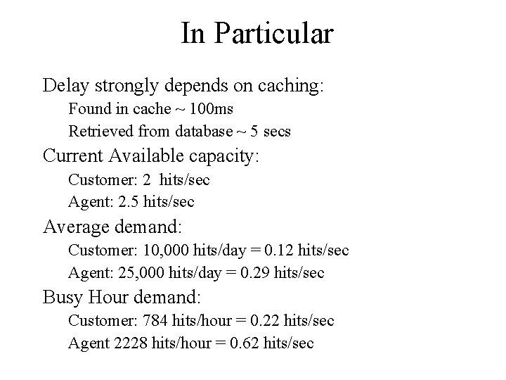 In Particular Delay strongly depends on caching: Found in cache ~ 100 ms Retrieved