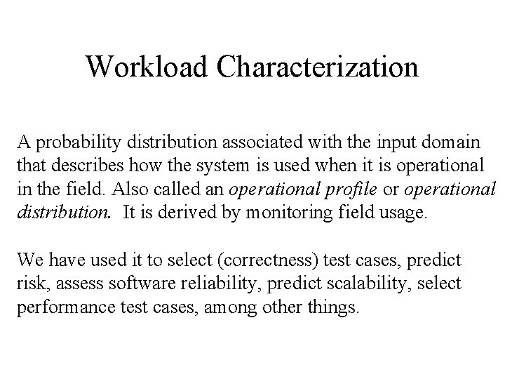 Workload Characterization A probability distribution associated with the input domain that describes how the