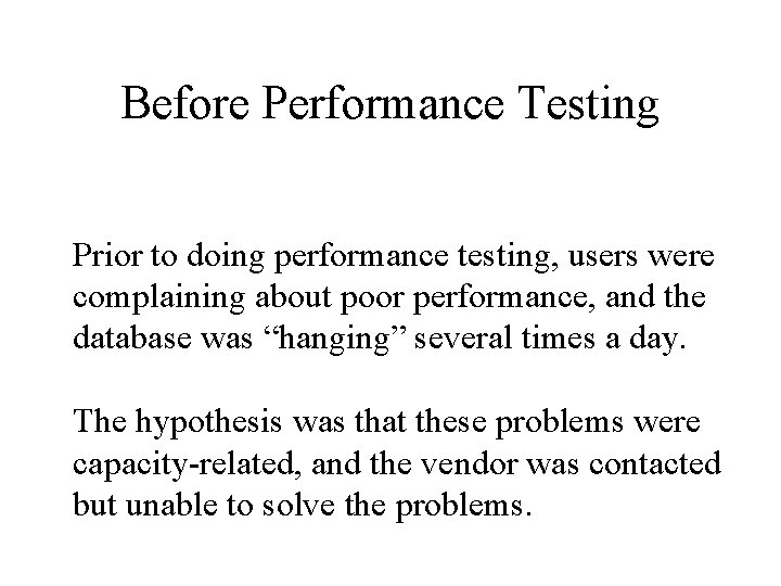 Before Performance Testing Prior to doing performance testing, users were complaining about poor performance,