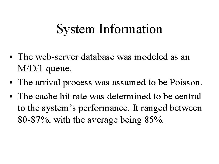 System Information • The web-server database was modeled as an M/D/1 queue. • The