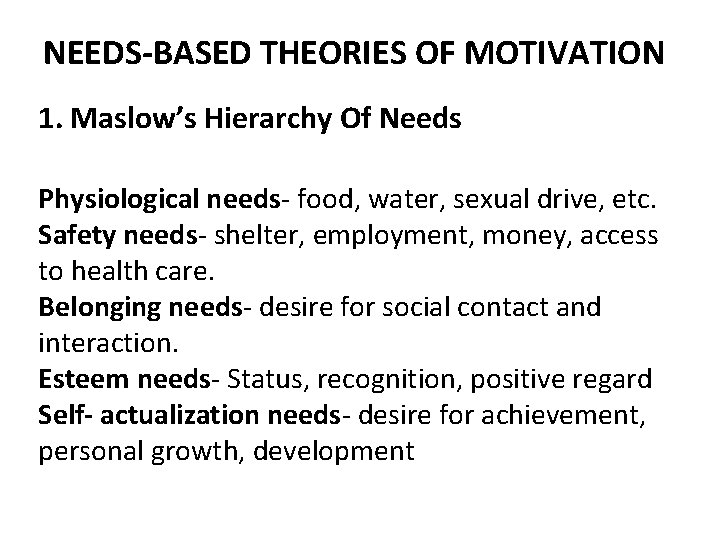 NEEDS-BASED THEORIES OF MOTIVATION 1. Maslow’s Hierarchy Of Needs Physiological needs food, water, sexual