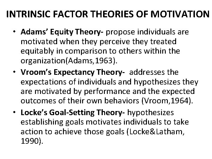 INTRINSIC FACTOR THEORIES OF MOTIVATION • Adams’ Equity Theory- propose individuals are motivated when