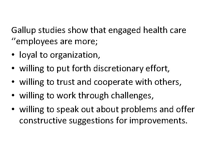 Gallup studies show that engaged health care ‘’employees are more; • loyal to organization,