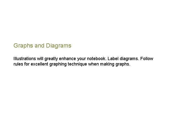 Graphs and Diagrams Illustrations will greatly enhance your notebook. Label diagrams. Follow rules for