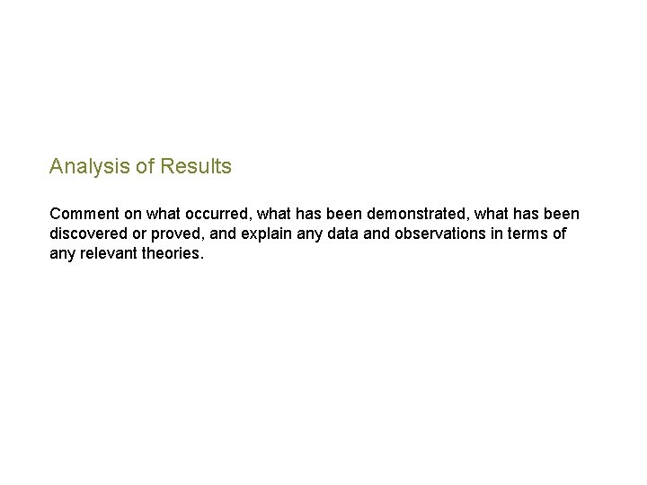 Analysis of Results Comment on what occurred, what has been demonstrated, what has been