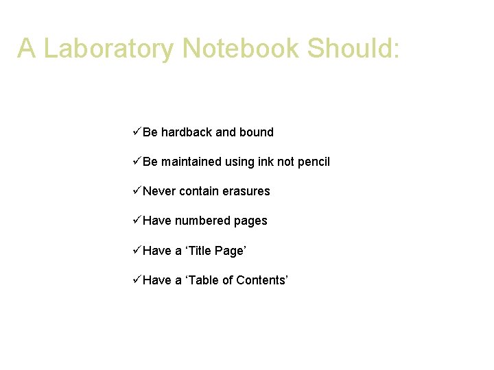 A Laboratory Notebook Should: üBe hardback and bound üBe maintained using ink not pencil