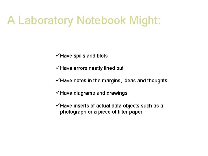 A Laboratory Notebook Might: üHave spills and blots üHave errors neatly lined out üHave