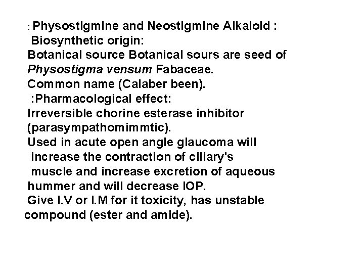 : Physostigmine and Neostigmine Alkaloid : Biosynthetic origin: Botanical source Botanical sours are seed