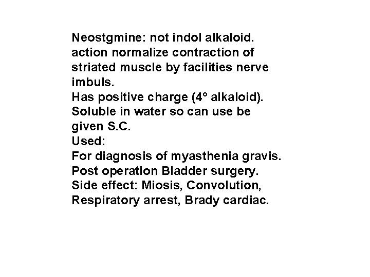 Neostgmine: not indol alkaloid. action normalize contraction of striated muscle by facilities nerve imbuls.