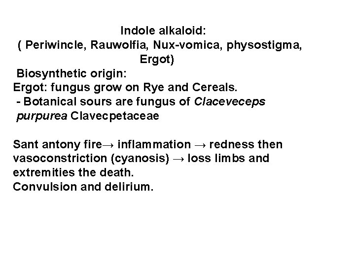 Indole alkaloid: ( Periwincle, Rauwolfia, Nux-vomica, physostigma, Ergot) Biosynthetic origin: Ergot: fungus grow on