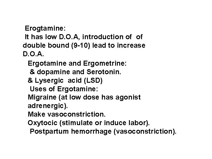 Erogtamine: It has low D. O. A, introduction of of double bound (9 -10)