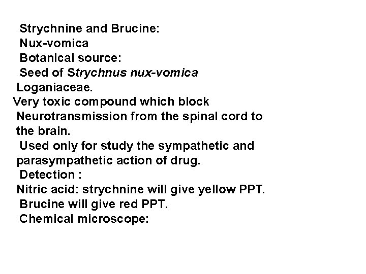 Strychnine and Brucine: Nux-vomica Botanical source: Seed of Strychnus nux-vomica Loganiaceae. Very toxic compound