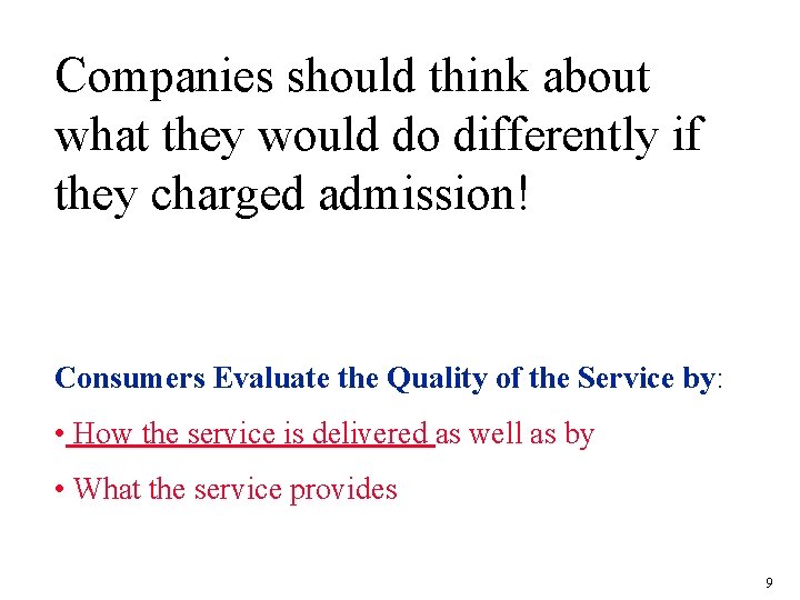Companies should think about what they would do differently if they charged admission! Consumers