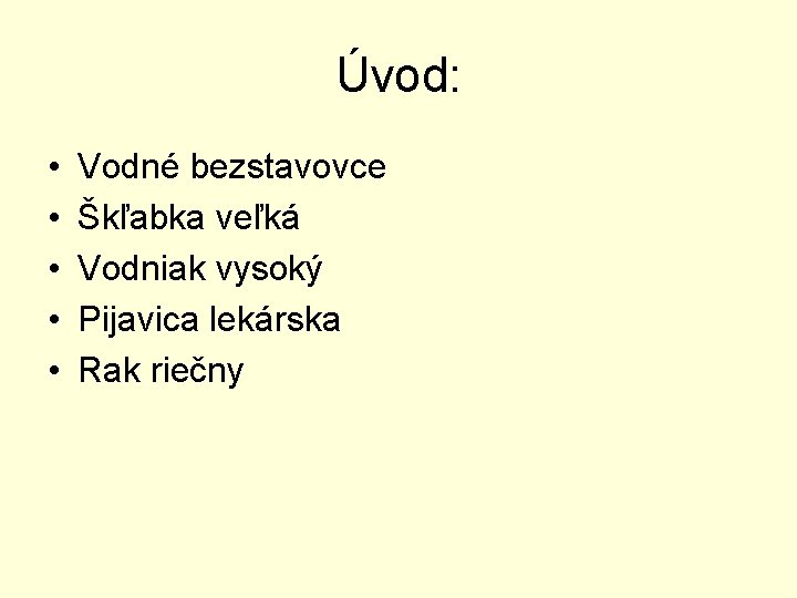 Úvod: • • • Vodné bezstavovce Škľabka veľká Vodniak vysoký Pijavica lekárska Rak riečny