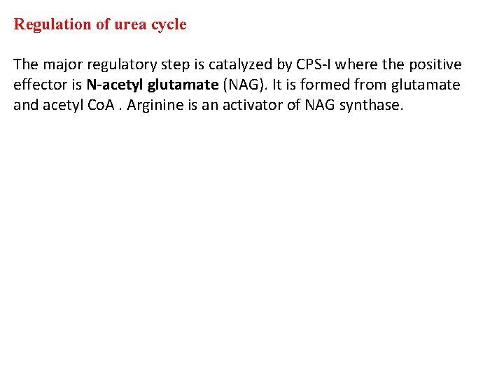 Regulation of urea cycle The major regulatory step is catalyzed by CPS-I where the