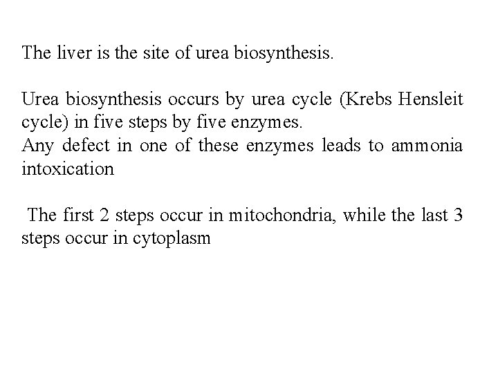 The liver is the site of urea biosynthesis. Urea biosynthesis occurs by urea cycle