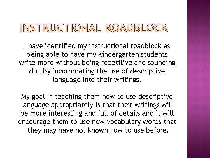 I have identified my instructional roadblock as being able to have my Kindergarten students