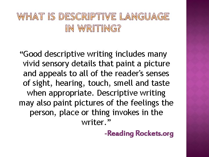 “Good descriptive writing includes many vivid sensory details that paint a picture and appeals