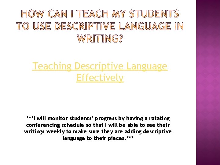 Teaching Descriptive Language Effectively ***I will monitor students’ progress by having a rotating conferencing