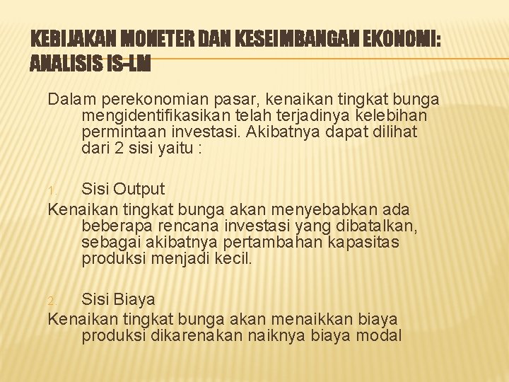 KEBIJAKAN MONETER DAN KESEIMBANGAN EKONOMI: ANALISIS IS-LM Dalam perekonomian pasar, kenaikan tingkat bunga mengidentifikasikan