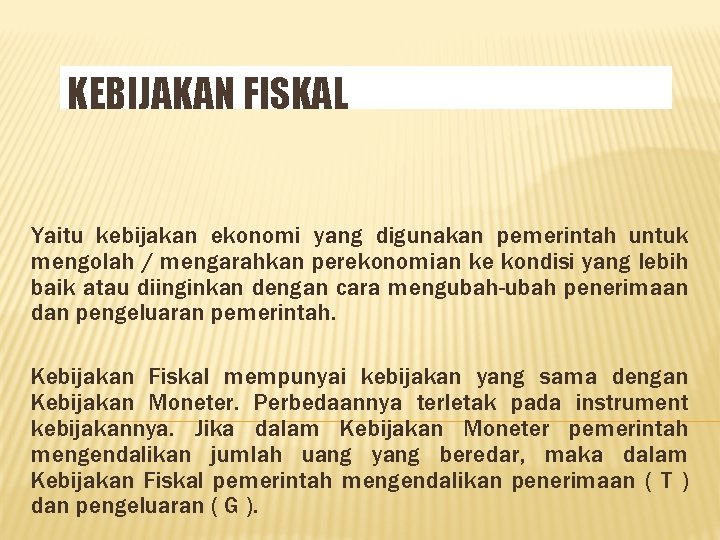 KEBIJAKAN FISKAL Yaitu kebijakan ekonomi yang digunakan pemerintah untuk mengolah / mengarahkan perekonomian ke