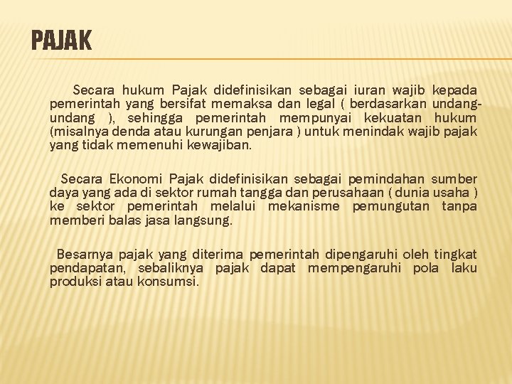 PAJAK Secara hukum Pajak didefinisikan sebagai iuran wajib kepada pemerintah yang bersifat memaksa dan