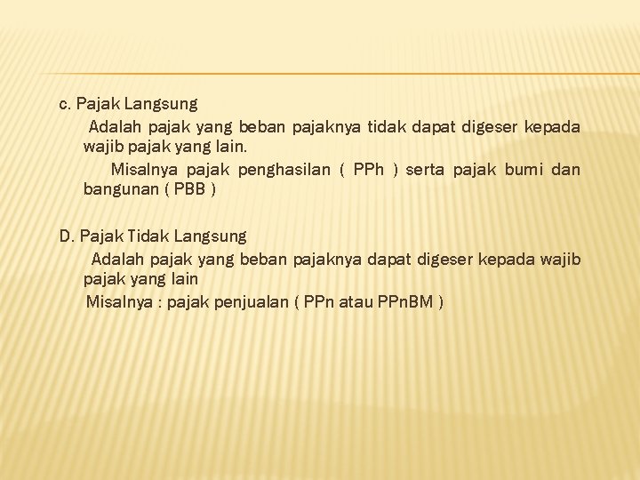 c. Pajak Langsung Adalah pajak yang beban pajaknya tidak dapat digeser kepada wajib pajak