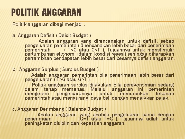 POLITIK ANGGARAN Politik anggaran dibagi menjadi : a. Anggaran Defisit ( Deicit Budget )