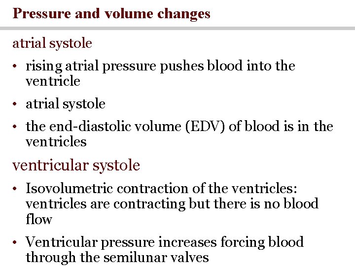 Pressure and volume changes atrial systole • rising atrial pressure pushes blood into the