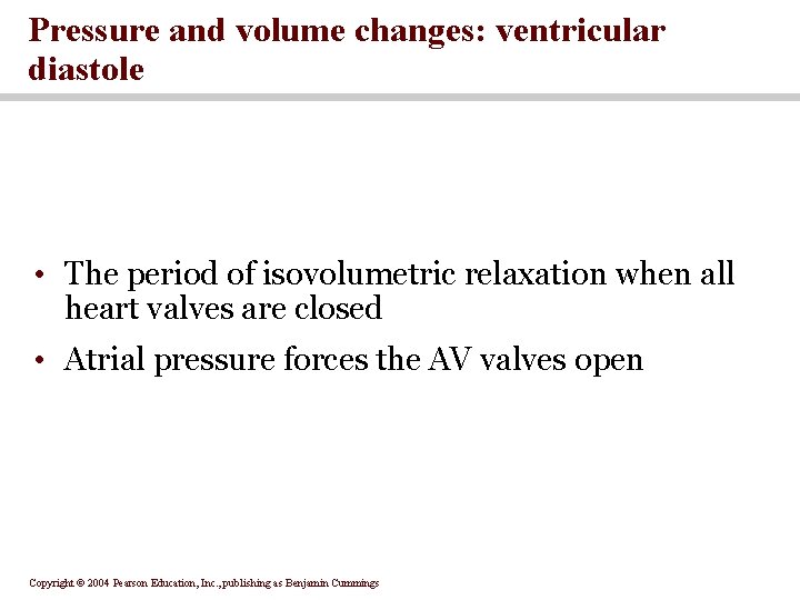 Pressure and volume changes: ventricular diastole • The period of isovolumetric relaxation when all