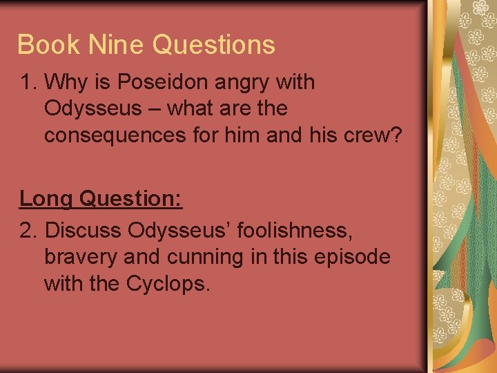 Book Nine Questions 1. Why is Poseidon angry with Odysseus – what are the