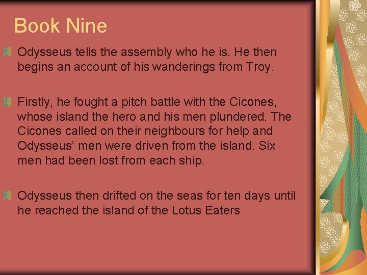 Book Nine Odysseus tells the assembly who he is. He then begins an account