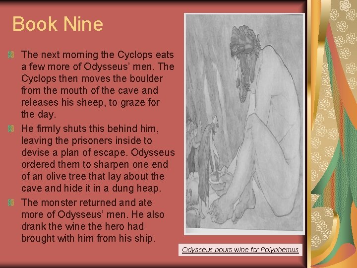 Book Nine The next morning the Cyclops eats a few more of Odysseus’ men.