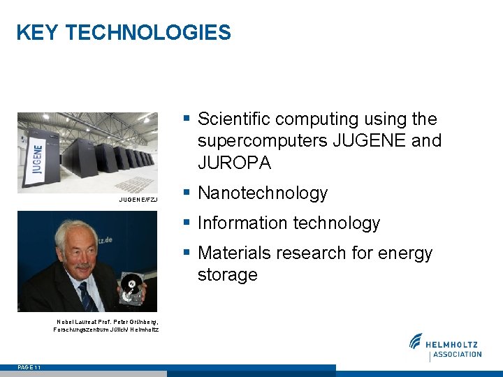 KEY TECHNOLOGIES § Scientific computing using the supercomputers JUGENE and JUROPA JUGENE/FZJ § Nanotechnology