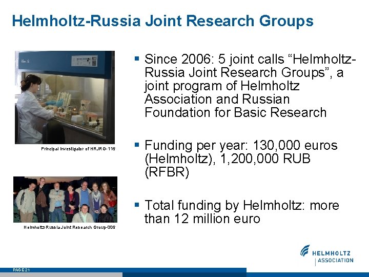 Helmholtz-Russia Joint Research Groups § Since 2006: 5 joint calls “Helmholtz. Russia Joint Research