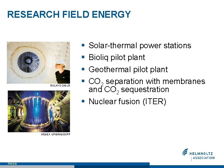RESEARCH FIELD ENERGY SOLHYCO/DLR ASDEX UPGRADE/IPP PAGE 8 § § Solar-thermal power stations Bioliq