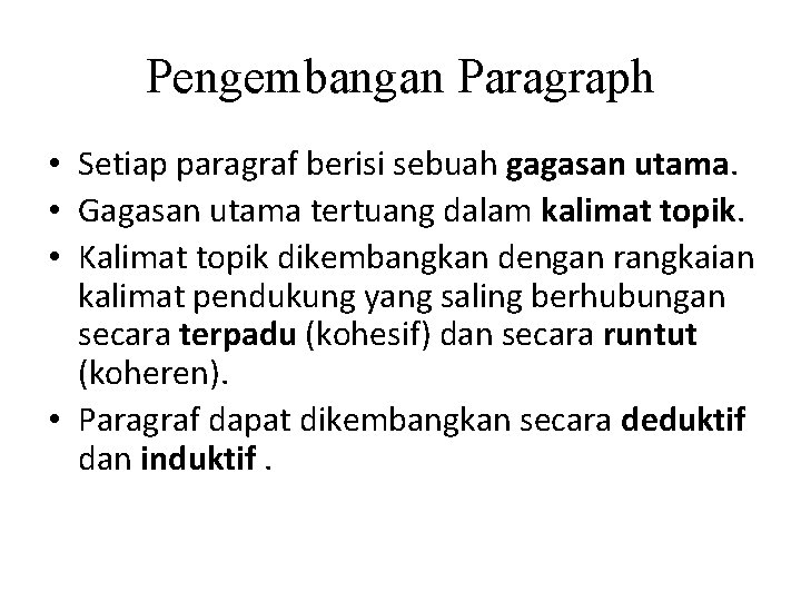 Pengembangan Paragraph • Setiap paragraf berisi sebuah gagasan utama. • Gagasan utama tertuang dalam