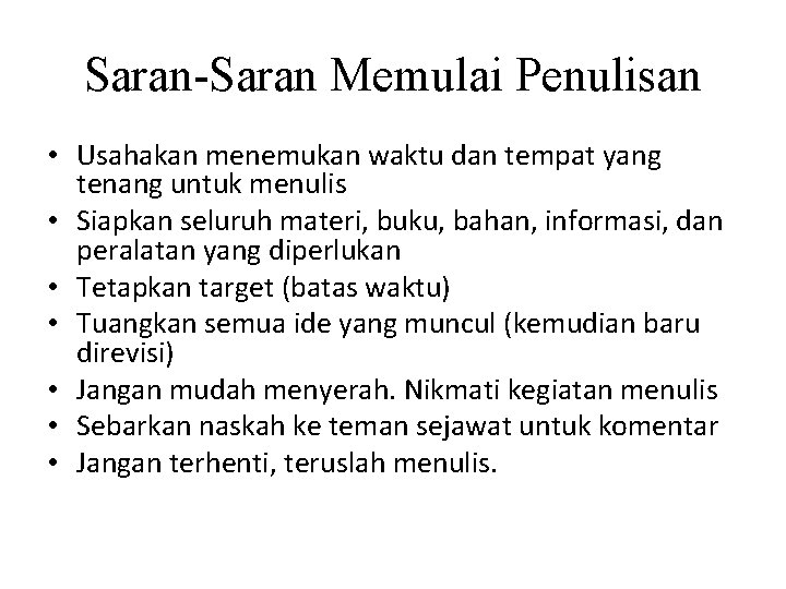 Saran-Saran Memulai Penulisan • Usahakan menemukan waktu dan tempat yang tenang untuk menulis •